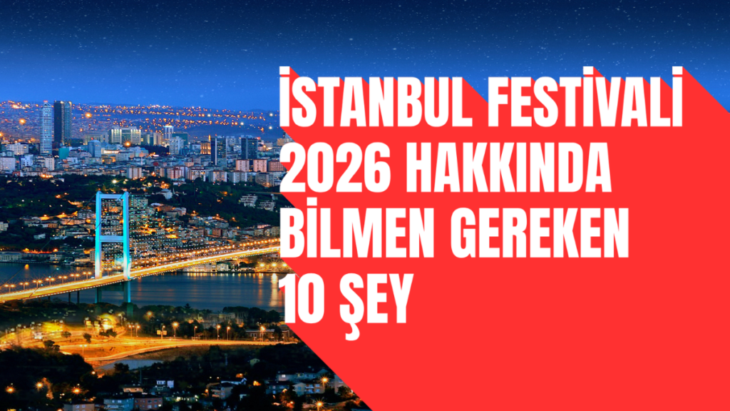 İstanbul Festivali 2026 Hakkında Bilmen Gereken 10 Şey İstanbul Festivali 2026 Hakkında Bilmen Gereken 10 Şey